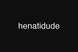 henatidude