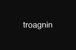 troagnin