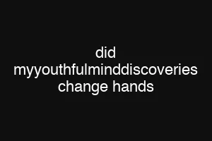 did myyouthfulminddiscoveries change hands