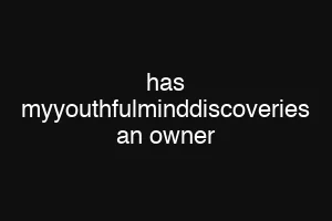 has myyouthfulminddiscoveries an owner