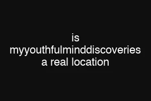 is myyouthfulminddiscoveries a real location