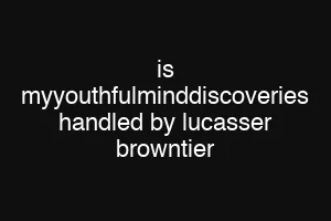 is myyouthfulminddiscoveries handled by lucasser browntier