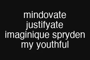 mindovate justifyate imaginique spryden my youthful