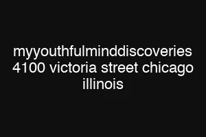 myyouthfulminddiscoveries 4100 victoria street chicago illinois